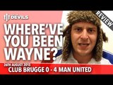 Where've You Been Wayne Rooney? | Club Brugge 0-4 Manchester United | UEFA Champions League