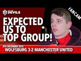 Expected Us To Top Group! | VfL Wolfsburg 3-2 Manchester United | FANCAM