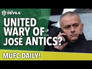 Wary of José Mourinho's Antics? | MUFC Daily | Manchester United