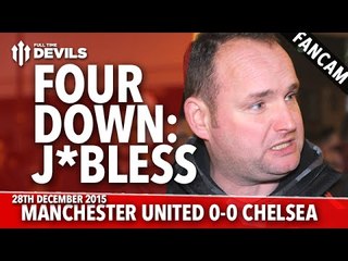 Andy Tate: Four Down: J**less! | Manchester United 0-0 Chelsea | FANCAM