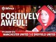 Positively Awful! | Manchester United 1-0 Sheffield United | FANCAM