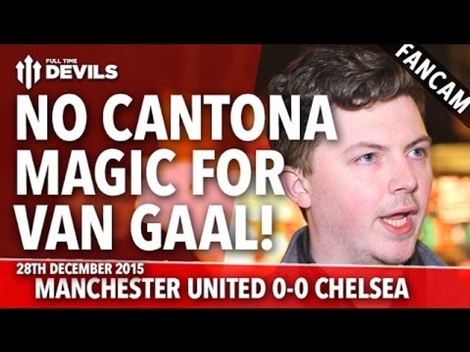 No Cantona Magic For Van Gaal! | Manchester United 0-0 Chelsea | FANCAM