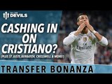 Cashing In On Cristiano? | Transfer Bonanza | FullTimeDEVILS