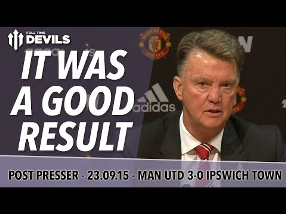 "It Was A Good Result" | Manchester United 3 - 0 Ipswich Town | Van Gaal Post Match Presser
