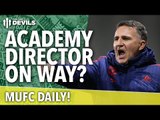 Finally! Academy Director on Way? | MUFC Daily | Manchester United