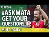 Ask Juan Mata a Question! #AskMata | MUFC Daily | Manchester United