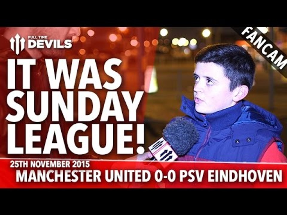 It Was Sunday League |  Manchester United 0-0  PSV Eindhoven | FANCAM