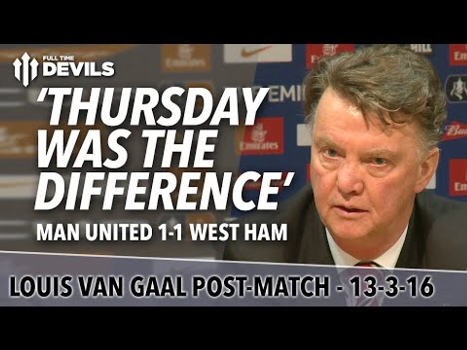 Louis van Gaal Presser | Manchester United 1-1 West Ham | 'The Difference Was Thursday'