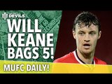 U21 Rampage vs Norwich! Will Keane 5 Goals! | MUFC Daily | Manchester United