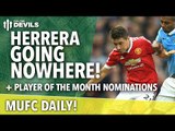 Herrera & Player of the Month Nominations | MUFC Daily | Manchester United