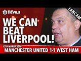 Liverpool: We Can Beat Them! | Manchester United 1-1 West Ham | FANCAM