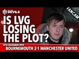 Is LvG Losing The Plot? | AFC Bournemouth 2-1 Manchester United | FANCAM