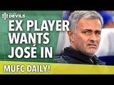 Ex Player Wants José Mourinho In | MUFC Daily | Manchester United