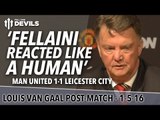 Louis van Gaal Presser | Manchester United 1-1 Leicester City | Hair Pull: 'Fellaini reacted'
