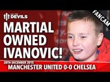 Martial Owned Ivanovic! | Manchester United 0-0 Chelsea | FANCAM
