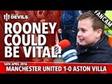 Wayne Rooney Could Be Vital! | Manchester United 1-0 Aston Villa | FANCAM