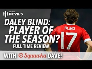 Daley Blind: Player of the SEASON? Full Time Review! | Manchester United 1-0 Aston Villa