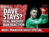 Real Madrid Ban! Dave Stays? | Manchester United Transfer News