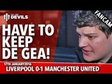 Have To Keep De Gea! | Liverpool 0-1 Manchester United | FANCAM