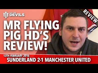 Mr Flying Pig HD's Review | Sunderland 2-1 Manchester United