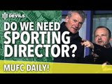 Do We Need a Sporting Director? | MUFC Daily | Manchester United