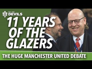 11 Years of the Glazers: The HUGE Manchester United Debate! What Future for Them?