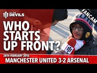 Who Starts Up Front? | Manchester United 3-2 Arsenal | FANCAM