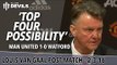 'Top Four Possibility!' Louis van Gaal Presser | Manchester United 1-0 Watford
