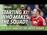 Our Best Starting XI: The HUGE Manchester United Debate! Does Rooney Make It?!