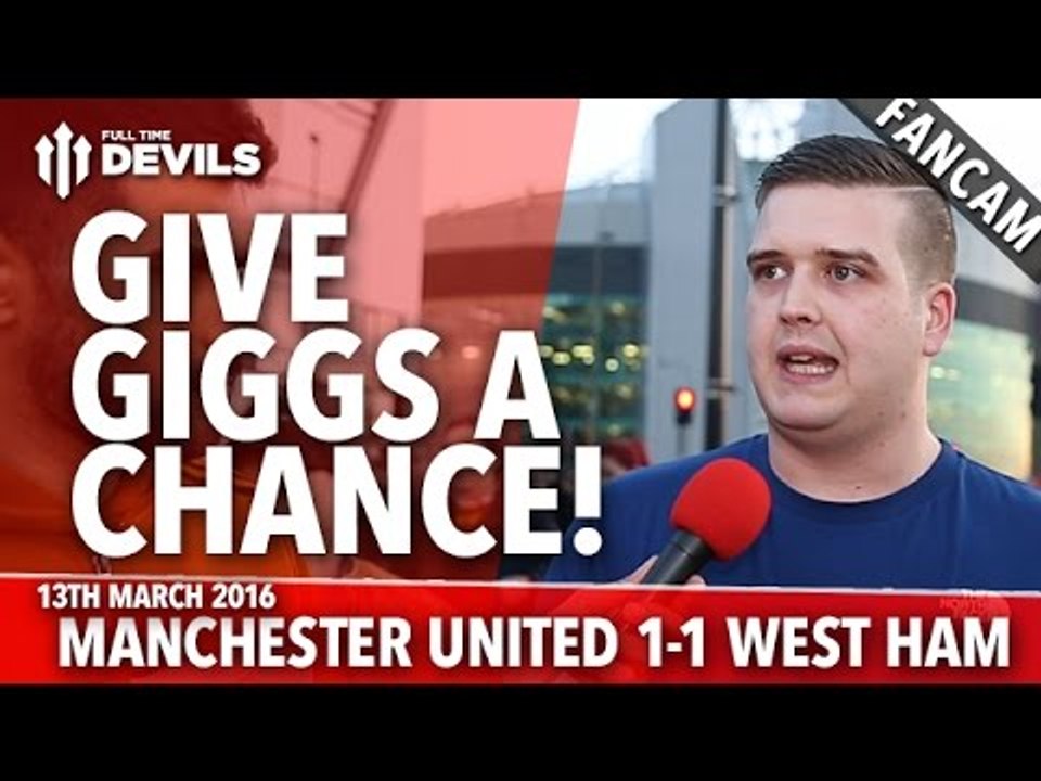Giggs: Let's Give Give Him A Chance! | Manchester United 1-1 West Ham | FANCAM