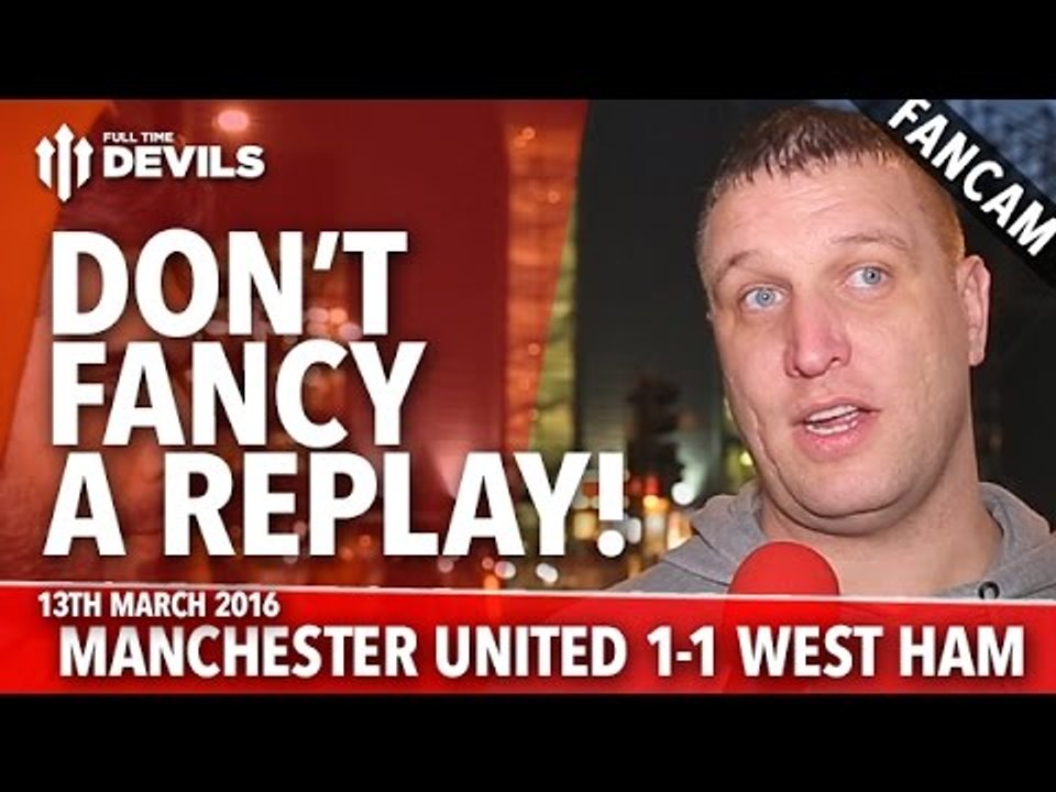 Don't Fancy An FA Cup Replay With West Ham! | Manchester United 1-1 West Ham | FANCAM