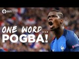 Pogba: One Word for Paul! | Manchester United Fans