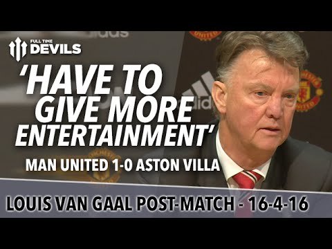 Louis van Gaal Presser | Manchester United 1-0 Aston Villa | 'We Have to Give More Entertainment'