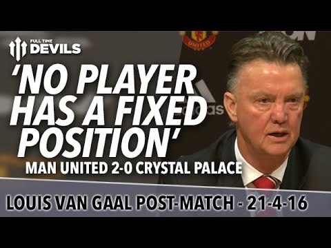 Louis van Gaal Presser | Manchester United 2-0 Crystal Palace | 'No Player Has a Fixed Position'
