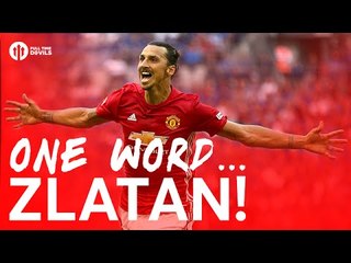 Zlatan Ibrahimovic: One Word! | Manchester United Fans