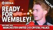 Ready For Wembley! | Manchester United 2-0 Crystal Palace | FANCAM
