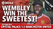 Wembley Win the Sweetest! | Crystal Palace 1-2 Manchester United | FANCAM