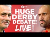 The HUGE Manchester United vs Manchester City Derby Debate! LIVE!!!