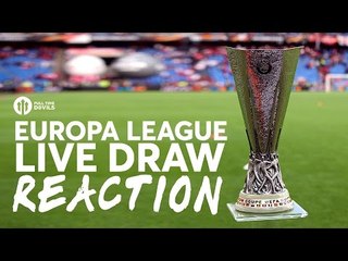 EUROPA LEAGUE DRAW LIVE REACTION - MANCHESTER UNITED VS SAINT ETIENNE