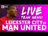 ZLATAN & MKHITARYAN! Leicester City vs Manchester United | LIVE TEAM NEWS STREAM