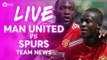 Manchester United vs Tottenham Hotspur LIVE PREMIER LEAGUE TEAM NEWS STREAM