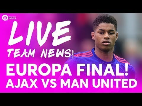 POGBA!!! Ajax vs Manchester United | LIVE EUROPA LEAGUE FINAL TEAM NEWS STREAM