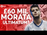 Morata: £60 mil Ultimatum? Tomorrow's Manchester United Transfer News Today! #7