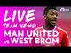 Manchester United vs West Bromwich Albion | LIVE STREAM TEAM NEWS