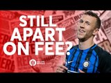 Perisic: STILL TO AGREE FEE? Tomorrow's Manchester United Transfer News Today! #38