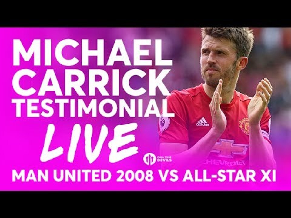 Fan Views: Michael Carrick Testimonial! Manchester United 2008 vs All-Star XI LIVE STREAM