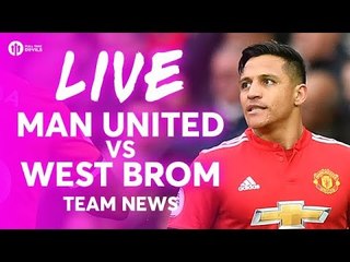 Manchester United vs West Bromwich Albion LIVE TEAM NEWS STREAM