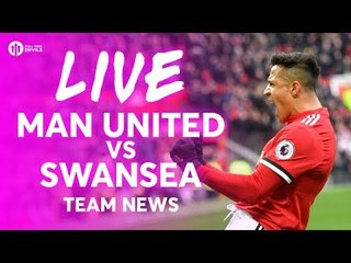 LUKAKU & SANCHEZ!!! Manchester United vs Swansea City LIVE TEAM NEWS STREAM!