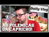 Daily Vlog: As polêmicas da Capricho!