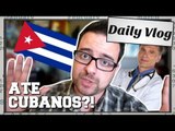 Daily Vlog: Médicos brasileiros escrotizando médicos cubanos!